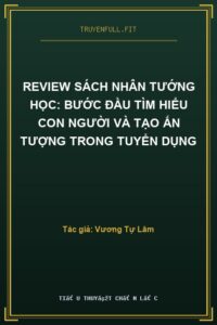 Review Sách Nhân Tướng Học: Bước Đầu Tìm Hiểu Con Người Và Tạo Ấn Tượng Trong Tuyển Dụng