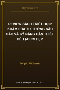 Review Sách Triết Học: Khám Phá Tư Tưởng Sâu Sắc và Kỹ Năng Cần Thiết Để Tạo CV Đẹp