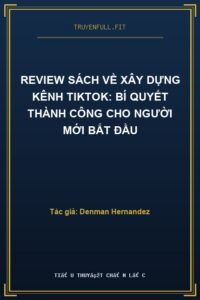 Review sách về xây dựng kênh TikTok: Bí quyết thành công cho người mới bắt đầu