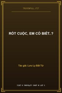 Rốt Cuộc, Em Có Biết..?