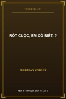 Rốt Cuộc, Em Có Biết..?