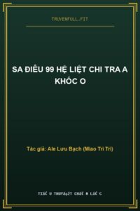 Sa Điêu 99 Hệ Liệt Chi Tra A Khốc O