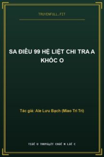 Sa Điêu 99 Hệ Liệt Chi Tra A Khốc O