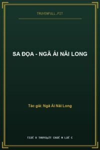 Sa Đọa – Ngã Ái Nãi Long