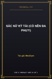 Sắc Nữ Kỳ Tài (Có Nên Đa Phu?!)