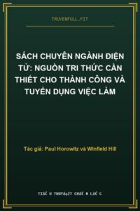 Sách Chuyên Ngành Điện Tử: Nguồn Tri Thức Cần Thiết Cho Thành Công Và Tuyển Dụng Việc Làm