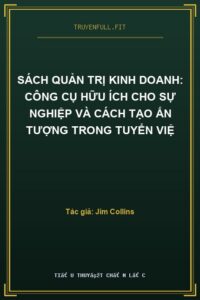 Sách Quản Trị Kinh Doanh: Công Cụ Hữu Ích Cho Sự Nghiệp Và Cách Tạo Ấn Tượng Trong Tuyển Việ