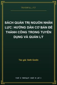 Sách Quản Trị Nguồn Nhân Lực: Hướng Dẫn Cơ Bản Để Thành Công Trong Tuyển Dụng Và Quản Lý