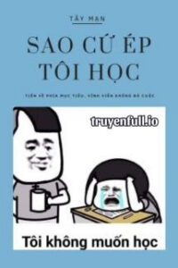 Sao Cứ Ép Tôi Học? – Tây Mạn