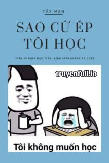Sao Cứ Ép Tôi Học? – Tây Mạn