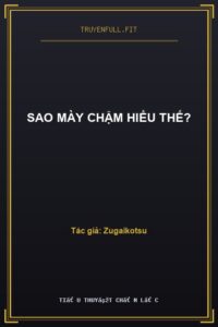 Sao Mày Chậm Hiểu Thế?