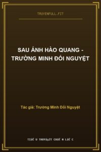 Sau Ánh Hào Quang – Trường Minh Đối Nguyệt