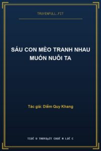 Sáu Con Mèo Tranh Nhau Muốn Nuôi Ta
