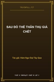 Sau Đó Thế Thân Thụ Giả Chết