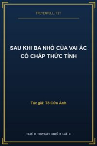 Sau Khi Ba Nhỏ Của Vai Ác Cố Chấp Thức Tỉnh