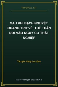 Sau Khi Bạch Nguyệt Quang Trở Về, Thế Thân Rơi Vào Nguy Cơ Thất Nghiệp