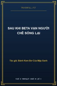 Sau Khi Beta Vạn Người Chê Sống Lại
