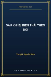 Sau Khi Bị Biến Thái Theo Dõi