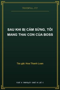 Sau Khi Bị Cắm Sừng, Tôi Mang Thai Con Của Boss