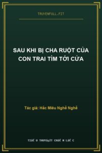 Sau Khi Bị Cha Ruột Của Con Trai Tìm Tới Cửa