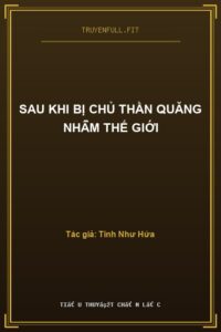 Sau Khi Bị Chủ Thần Quăng Nhầm Thế Giới