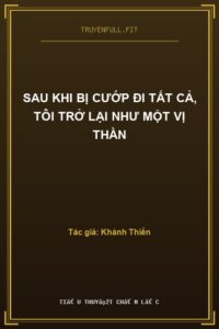 Sau Khi Bị Cướp Đi Tất Cả, Tôi Trở Lại Như Một Vị Thần