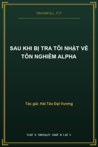Sau Khi Bị Tra Tôi Nhặt Về Tôn Nghiêm Alpha