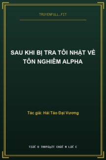Sau Khi Bị Tra Tôi Nhặt Về Tôn Nghiêm Alpha