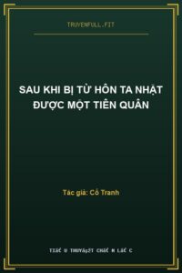 Sau Khi Bị Từ Hôn Ta Nhặt Được Một Tiên Quân