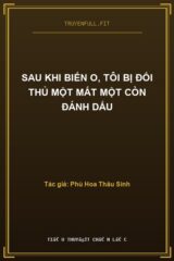 Sau Khi Biến O, Tôi Bị Đối Thủ Một Mất Một Còn Đánh Dấu