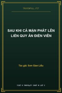 Sau Khi Cá Mặn Phất Lên Liền Quy Ẩn Điền Viên