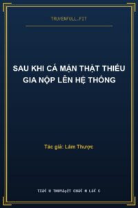 Sau Khi Cá Mặn Thật Thiếu Gia Nộp Lên Hệ Thống