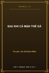 Sau Khi Cá Mặn Thế Gả