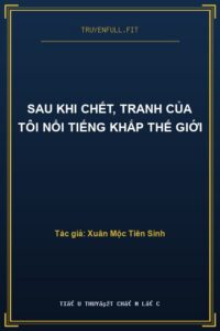 Sau Khi Chết, Tranh Của Tôi Nổi Tiếng Khắp Thế Giới