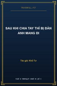 Sau Khi Chia Tay Thì Bị Đàn Anh Mang Đi