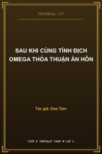 Sau Khi Cùng Tình Địch Omega Thỏa Thuận Ẩn Hôn