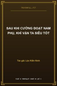 Sau Khi Cường Đoạt Nam Phụ, Khí Vận Ta Siêu Tốt
