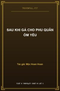 Sau Khi Gả Cho Phu Quân Ốm Yếu