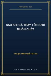 Sau Khi Gả Thay Tôi Cười Muốn Chết