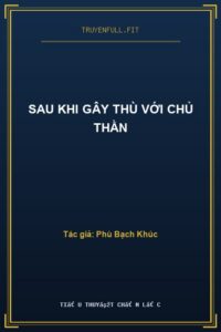 Sau Khi Gây Thù Với Chủ Thần