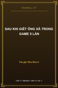 Sau Khi Giết Ông Xã Trong Game 5 Lần