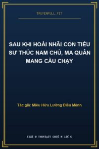Sau Khi Hoài Nhãi Con Tiểu Sư Thúc Nam Chủ, Ma Quân Mang Cầu Chạy