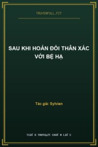 Sau Khi Hoán Đổi Thân Xác Với Bệ Hạ