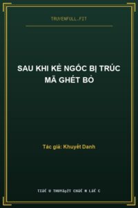 Sau Khi Kẻ Ngốc Bị Trúc Mã Ghét Bỏ