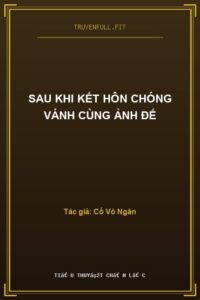 Sau Khi Kết Hôn Chóng Vánh Cùng Ảnh Đế