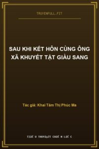 Sau Khi Kết Hôn Cùng Ông Xã Khuyết Tật Giàu Sang