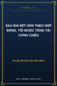 Sau Khi Kết Hôn Theo Hợp Đồng, Tôi Được Tổng Tài Cưng Chiều