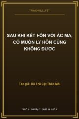 Sau Khi Kết Hôn Với Ác Ma, Có Muốn Ly Hôn Cũng Không Được