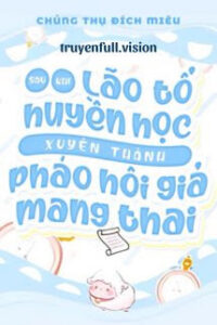 Sau Khi Lão Tổ Huyền Học Xuyên Thành Pháo Hôi Giả Mang Thai