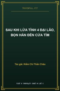 Sau Khi Lừa Tình 4 Đại Lão, Bọn Hắn Đến Cửa Tìm